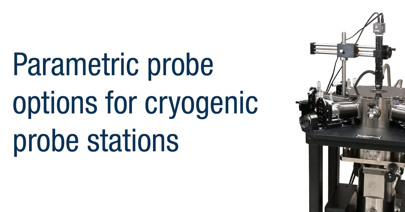 Featured image for New parametric probe options for cryogenic probe stations